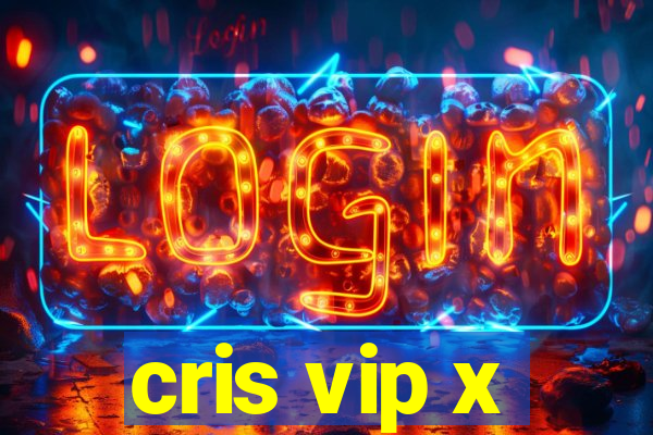 cris vip x